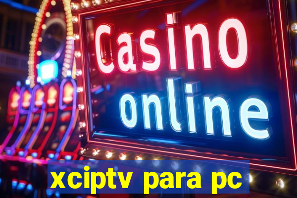 xciptv para pc